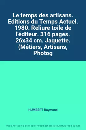 Couverture du produit · Le temps des artisans. Editions du Temps Actuel. 1980. Reliure toile de l'éditeur. 316 pages. 26x34 cm. Jaquette. (Métiers, Art