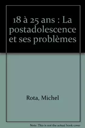 Couverture du produit · 18 à 25 ans: La postadolescence et ses problèmes