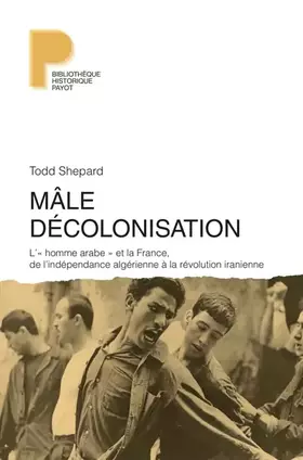 Couverture du produit · Mâle décolonisation: L'« homme arabe » et la france, de l'indépendance algérienne à la révolution iranienne