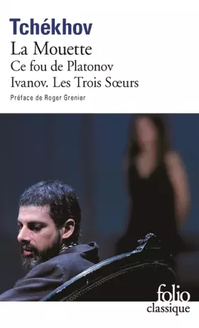 Couverture du produit · Théâtre complet, tome 1 : La Mouette - Ce fou de Platonov - Ivanov - Les Trois Soeurs