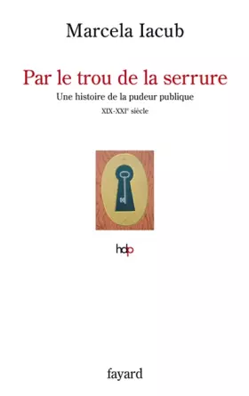Couverture du produit · Par le trou de la serrure : Une histoire de la pudeur publique (XIXe-XXIe siècle)
