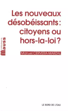 Couverture du produit · Les nouveaux désobéissants : Citoyens ou hors-la-loi ?