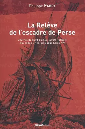 Couverture du produit · La relève de l'Escadre de Perse : Voyage du navire du Roy Le Breton