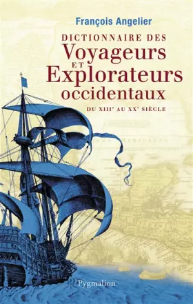 Couverture du produit · Dictionnaire des voyageurs et explorateurs occidentaux : Du XIIIe au XXe siècle