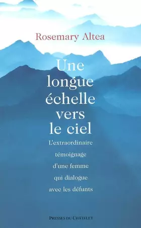 Couverture du produit · Une longue échelle ver le ciel : L'Extraordinaire Témoignage d'une femme qui dialogue avec les défunts