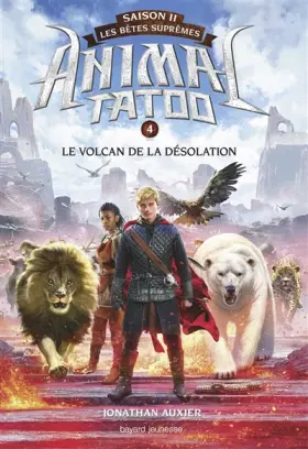 Couverture du produit · Animal Tatoo saison 2 - Les bêtes suprêmes, Tome 04: Le volcan de la désolation