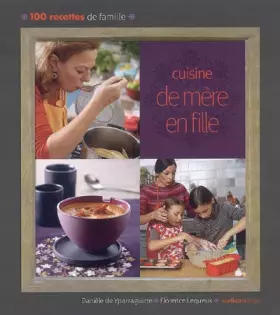 Couverture du produit · Cuisine de mère en fille : 100 recettes de famille