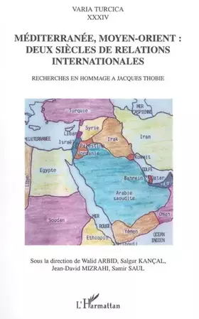 Couverture du produit · Méditerranée, Moyen-Orient : deux siècles de relations internationales : Recherches en hommage à Jacques Thobie
