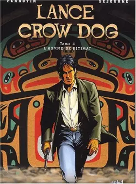 Couverture du produit · Lance Crow Dog, Tome 4 : L'homme de Kitimat