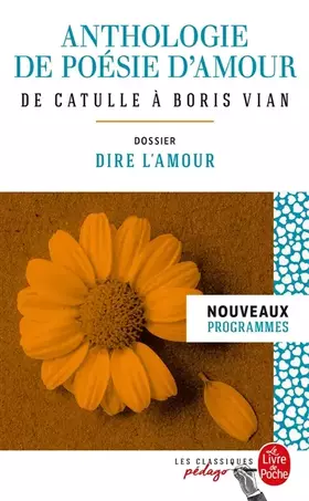 Couverture du produit · Anthologie de poésie d'amour (Edition pédagogique): Dossier thématique : Dire l'amour