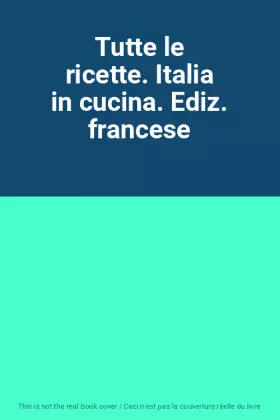 Couverture du produit · Tutte le ricette. Italia in cucina. Ediz. francese