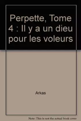 Couverture du produit · Perpette, Tome 4 : Il y a un dieu pour les voleurs