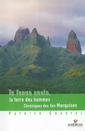 Couverture du produit · Te fenua enata, la terre des hommes - Chronique des îles Marquises