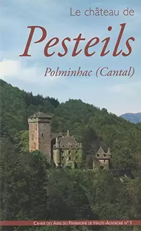 Couverture du produit · Le château de Pesteils : Histoire, architecture et décoration (Cahier des Amis du patrimoine de Haute-Auvergne)