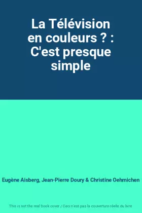 Couverture du produit · La Télévision en couleurs ? : C'est presque simple