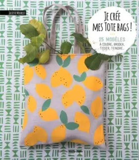 Couverture du produit · Je crée mes tote bags !: 25 modèles à coudre, broder, tisser, teindre ...