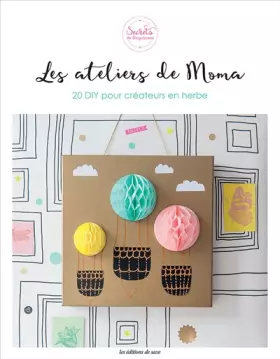 Couverture du produit · LES ATELIERS DE MOMA : 20 DIY POUR CREATEURS EN HERBE