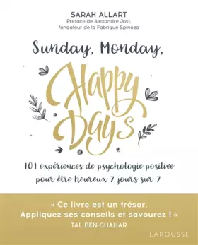 Couverture du produit · Sunday, Monday, Happy Days: 101 expériences de psychologie positive pour être heureux 7 jours sur 7