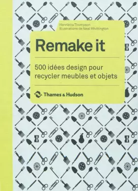 Couverture du produit · Remake it. 500 idées design pour recycler meubles et objets