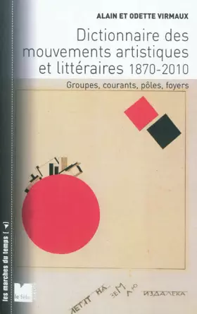 Couverture du produit · Dictionnaire des mouvements artistiques et littéraires 1870-2010 : Groupes, courants, pôles, foyers