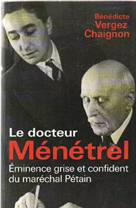 Couverture du produit · Le docteur Ménétrel, éminence grise et confident du Maréchal Pétain