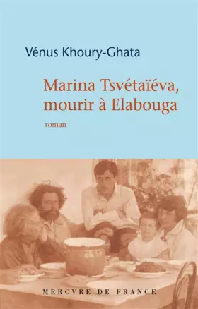 Couverture du produit · Marina Tsvétaïéva, mourir à Elabouga