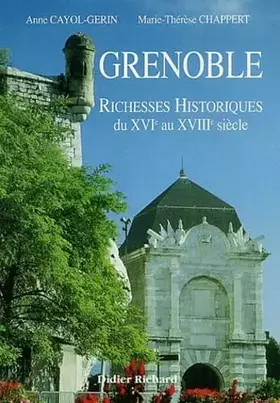 Couverture du produit · Grenoble: Richesse historiques du XVIe au XVIIIe siècle