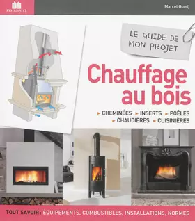 Couverture du produit · Guide de mon projet chauffage au bois: cheminees inserts poeles chaudieres cuisinieres