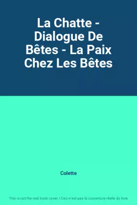 Couverture du produit · La Chatte - Dialogue De Bêtes - La Paix Chez Les Bêtes