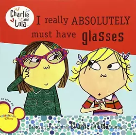 Couverture du produit · I Really Absolutely Must Have Glasses (Charlie and Lola)