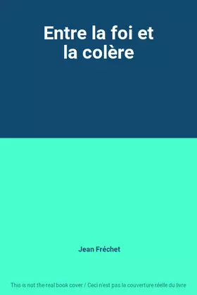 Couverture du produit · Entre la foi et la colère