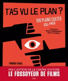 Couverture du produit · T'as vu le plan ? 100 plans cultes (ou pas) et ce qu'ils nous apprennent sur le cinéma
