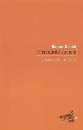 Couverture du produit · L'Insecurité sociale : Qu'est-ce qu'être protégé ?