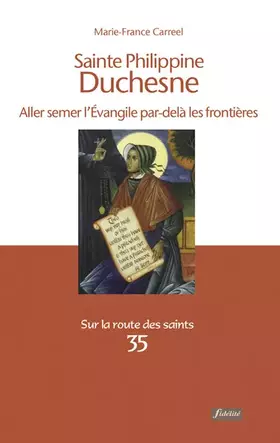 Couverture du produit · Sainte Philippine Duchesne - Aller semer l'Evangile par-delà les frontières