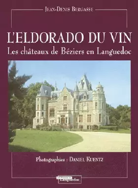 Couverture du produit · L'Eldorado Du Vin. Les Chateaux De Beziers En Languedoc, 2eme Edition