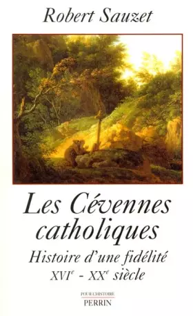 Couverture du produit · Les Cévennes catholiques : Histoire d'une fidélité XVIe - XXe siècle