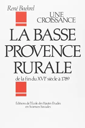 Couverture du produit · Une croissance : la Basse-Provence rurale de la fin du XVIe siècle à 1789