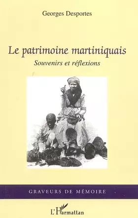 Couverture du produit · Le patrimoine martiniquais : Souvenirs et réflexions