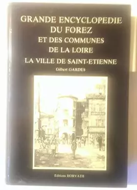 Couverture du produit · Grande encyclopédie du forez et des communes de la loire / la ville de saint-etienne 103197