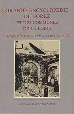 Couverture du produit · Grande encyclopédie du forez et des communes de la loire / le pays stephanois, la vallee de l'103197
