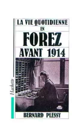 Couverture du produit · La vie quotidienne en Forez avant 1914