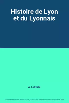 Couverture du produit · Histoire de Lyon et du Lyonnais