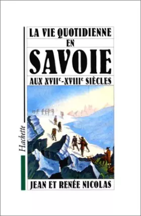 Couverture du produit · La vie quotidienne en Savoie aux XVIIe et XVIIIe siècles