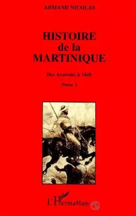 Couverture du produit · Histoire de la Martinique, tome 1. Des Arawaks à 1848