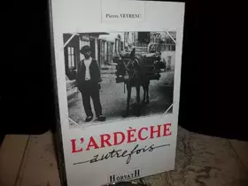 Couverture du produit · L'Ardèche autrefois: Images retrouvées