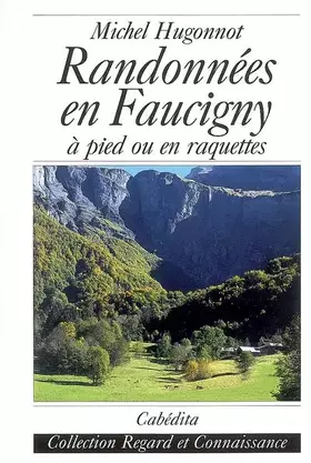Couverture du produit · Randonnées en Faucigny: 250 Petites et grandes courses à pied ou en raquettes
