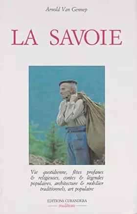 Couverture du produit · La Savoie: Vie quotidienne, fêtes profanes et religieuses, contes et légendes populaires, achitecture et mobilier traditionnel,