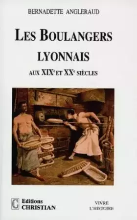 Couverture du produit · Les boulangers lyonnais aux XIXe et XXe siècles
