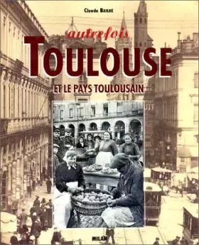 Couverture du produit · Autrefois, Toulouse et le Pays toulousain