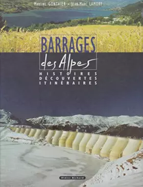 Couverture du produit · BARRAGES DES ALPES. : Histoires, découvertes, itinéraires